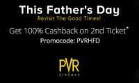 Father's Day Special : Get 100% Cashback On Second Ticket @ PVR
